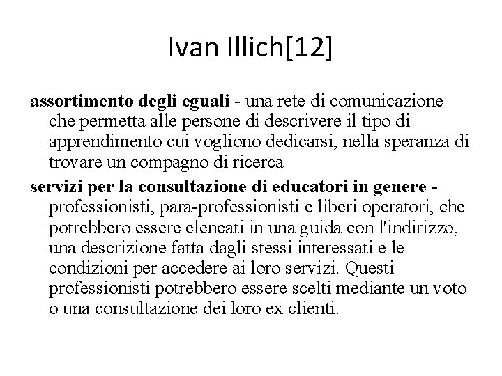 Ivan Illich[12] assortimento degli eguali - una rete di comunicazione che permetta alle persone