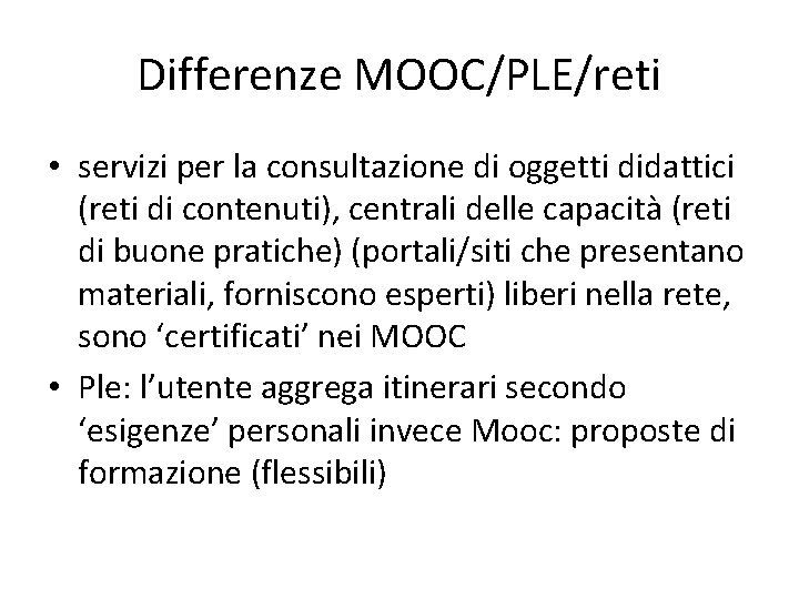 Differenze MOOC/PLE/reti • servizi per la consultazione di oggetti didattici (reti di contenuti), centrali