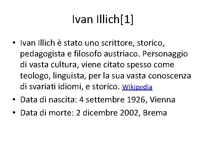 Ivan Illich[1] • Ivan Illich è stato uno scrittore, storico, pedagogista e filosofo austriaco.