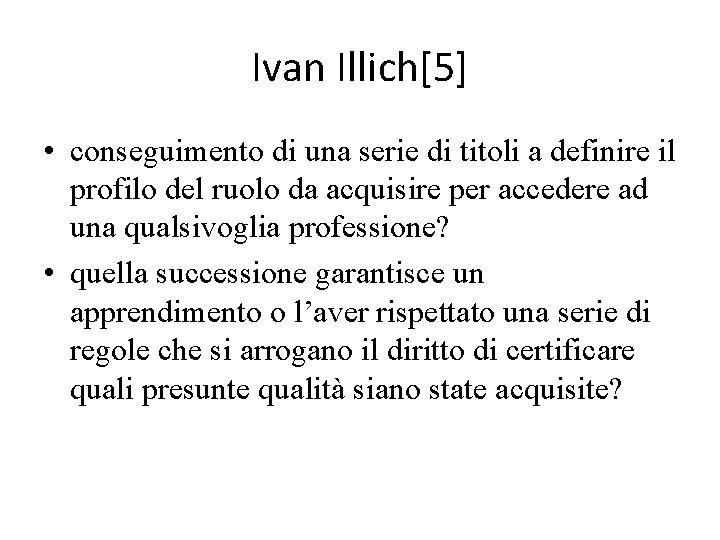 Ivan Illich[5] • conseguimento di una serie di titoli a definire il profilo del