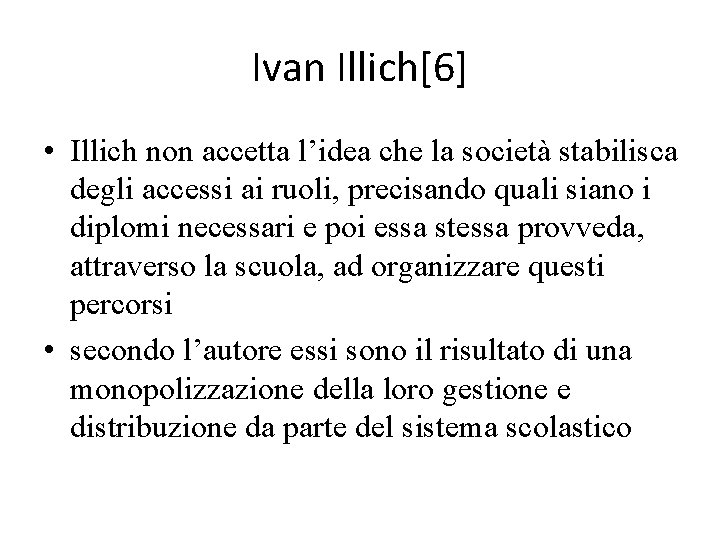 Ivan Illich[6] • Illich non accetta l’idea che la società stabilisca degli accessi ai