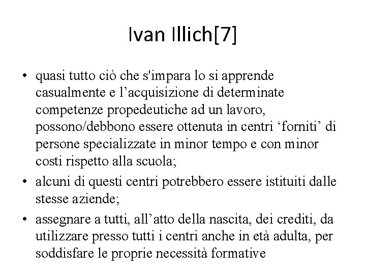 Ivan Illich[7] • quasi tutto ciò che s'impara lo si apprende casualmente e l’acquisizione