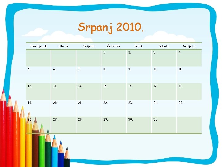 Srpanj 2010. Ponedjeljak Utorak Srijeda Četvrtak Petak Subota Nedjelja 1. 2. 3. 4. 5.