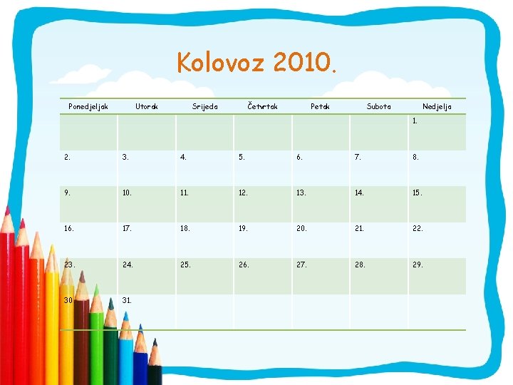 Kolovoz 2010. Ponedjeljak Utorak Srijeda Četvrtak Petak Subota Nedjelja 1. 2. 3. 4. 5.