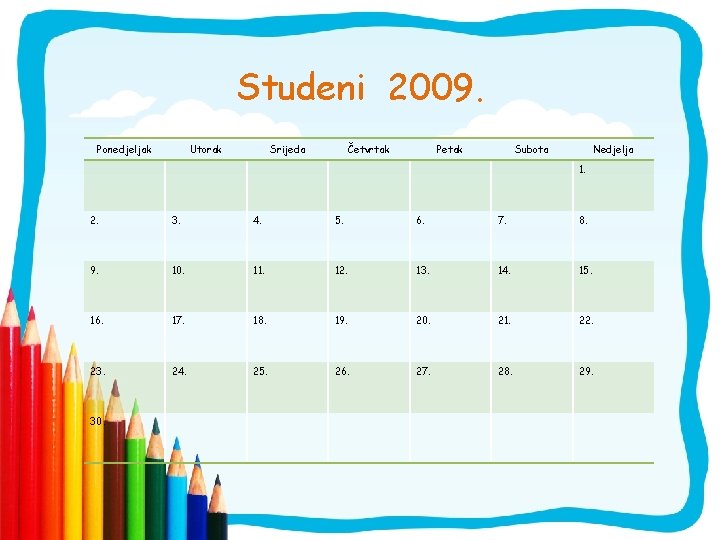 Studeni 2009. Ponedjeljak Utorak Srijeda Četvrtak Petak Subota Nedjelja 1. 2. 3. 4. 5.