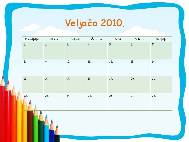 Veljača 2010. Ponedjeljak Utorak Srijeda Četvrtak Petak Subota Nedjelja 1. 2. 3. 4. 5.