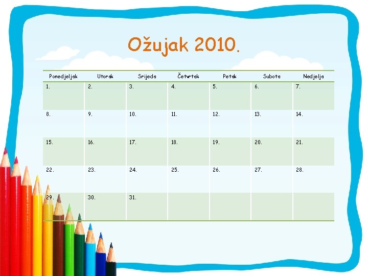 Ožujak 2010. Ponedjeljak Utorak Srijeda Četvrtak Petak Subota Nedjelja 1. 2. 3. 4. 5.