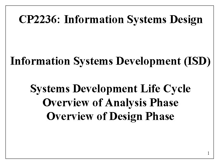 CP 2236: Information Systems Design Information Systems Development (ISD) Systems Development Life Cycle Overview