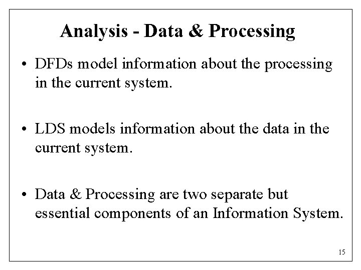 Analysis - Data & Processing • DFDs model information about the processing in the