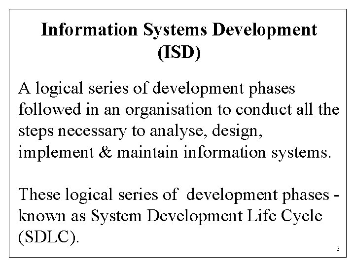 Information Systems Development (ISD) A logical series of development phases followed in an organisation