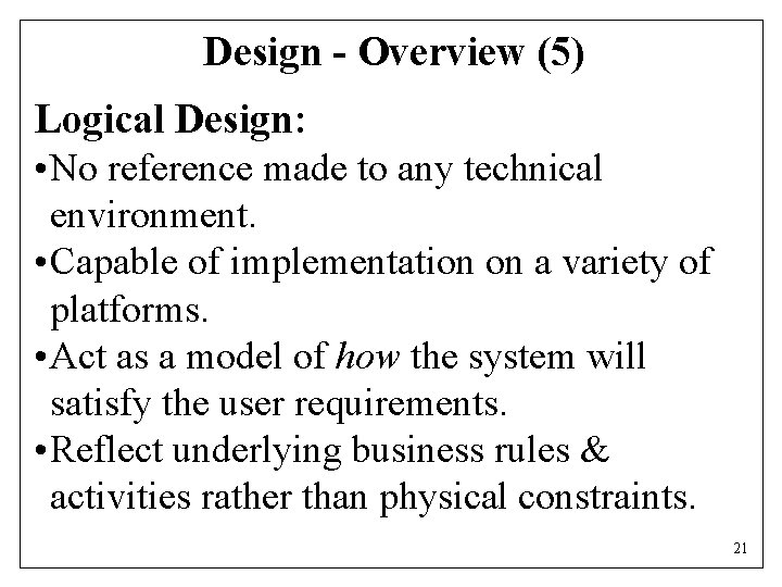 Design - Overview (5) Logical Design: • No reference made to any technical environment.
