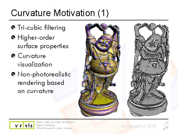 Curvature Motivation (1) Tri-cubic filtering Higher-order surface properties Curvature visualization Non-photorealistic rendering based on