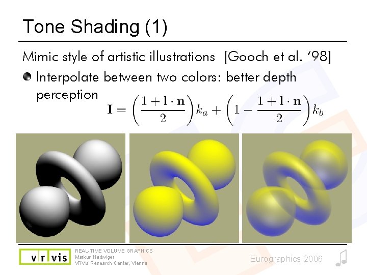 Tone Shading (1) Mimic style of artistic illustrations [Gooch et al. ‘ 98] Interpolate
