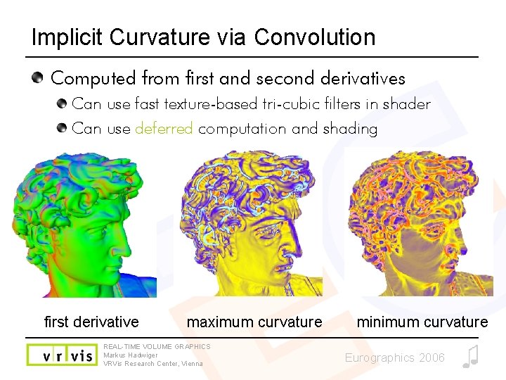 Implicit Curvature via Convolution Computed from first and second derivatives Can use fast texture-based