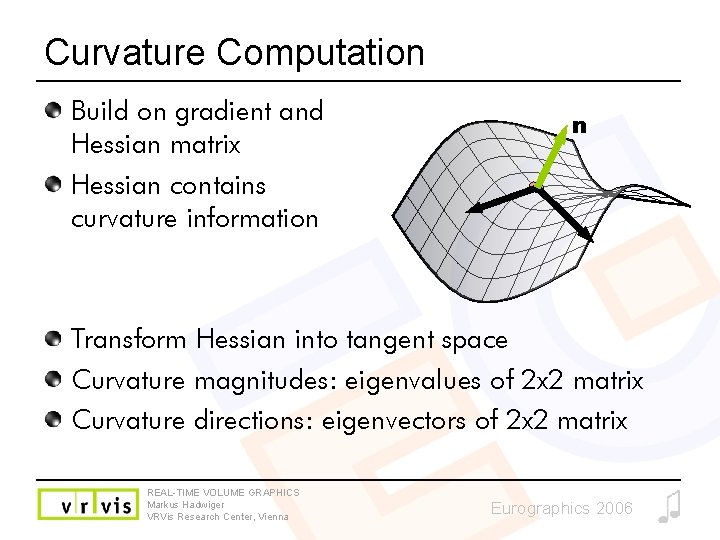 Curvature Computation Build on gradient and Hessian matrix Hessian contains curvature information n Transform