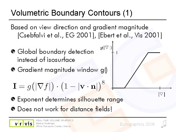 Volumetric Boundary Contours (1) Based on view direction and gradient magnitude [Csebfalvi et al.