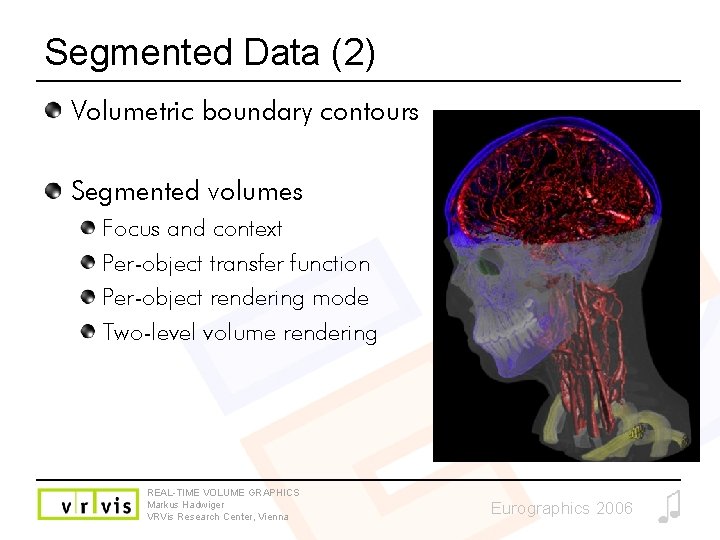 Segmented Data (2) Volumetric boundary contours Segmented volumes Focus and context Per-object transfer function