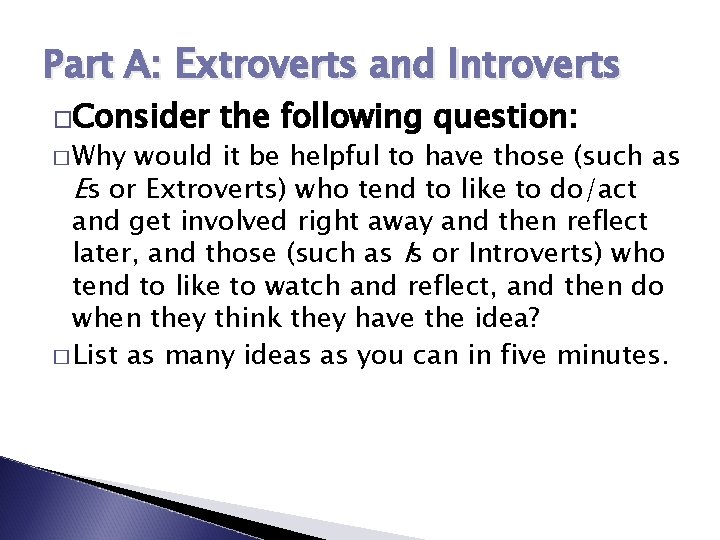 Part A: Extroverts and Introverts �Consider � Why the following question: would it be