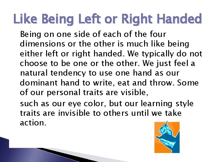 Like Being Left or Right Handed Being on one side of each of the
