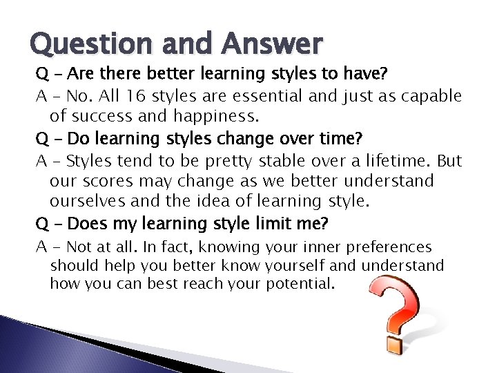 Question and Answer Q – Are there better learning styles to have? A –