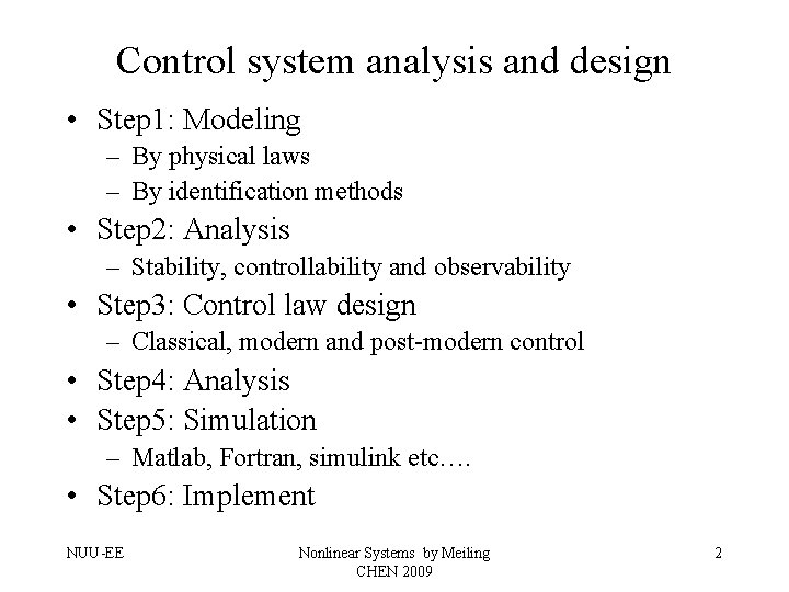 Control system analysis and design • Step 1: Modeling – By physical laws –