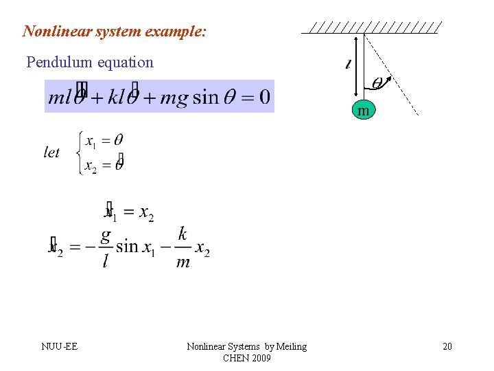 Nonlinear system example: Pendulum equation m NUU-EE Nonlinear Systems by Meiling CHEN 2009 20