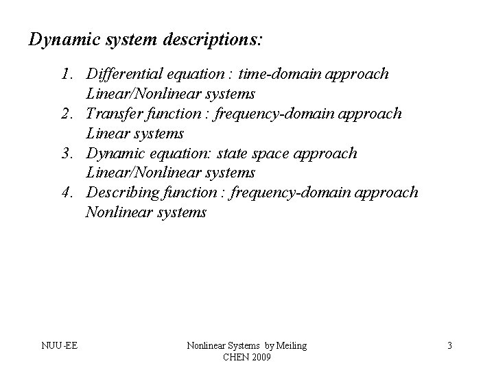 Dynamic system descriptions: 1. Differential equation : time-domain approach Linear/Nonlinear systems 2. Transfer function