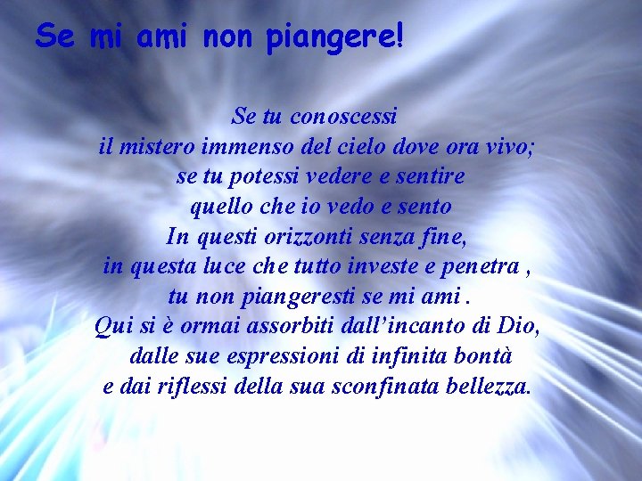 Se mi ami non piangere! Se tu conoscessi il mistero immenso del cielo dove