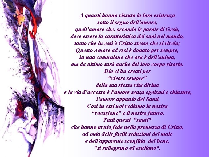 A quanti hanno vissuto la loro esistenza sotto il segno dell’amore, quell’amore che, secondo