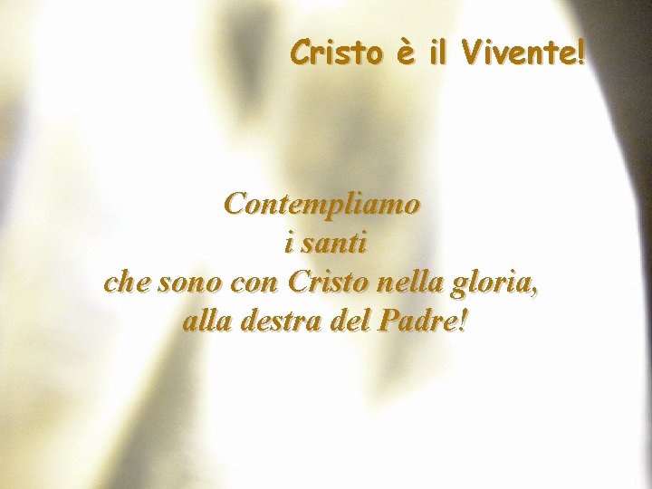 Cristo è il Vivente! Contempliamo i santi che sono con Cristo nella gloria, alla