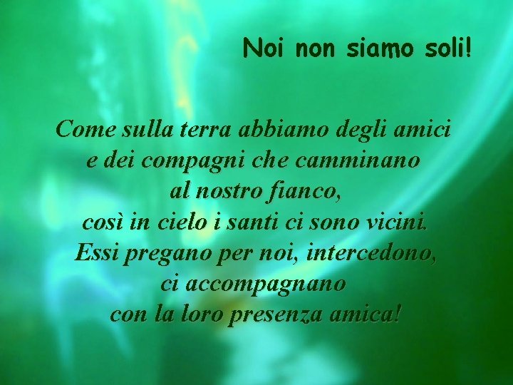 Noi non siamo soli! Come sulla terra abbiamo degli amici e dei compagni che