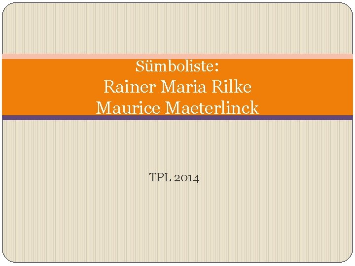 Sümboliste: Rainer Maria Rilke Maurice Maeterlinck TPL 2014 