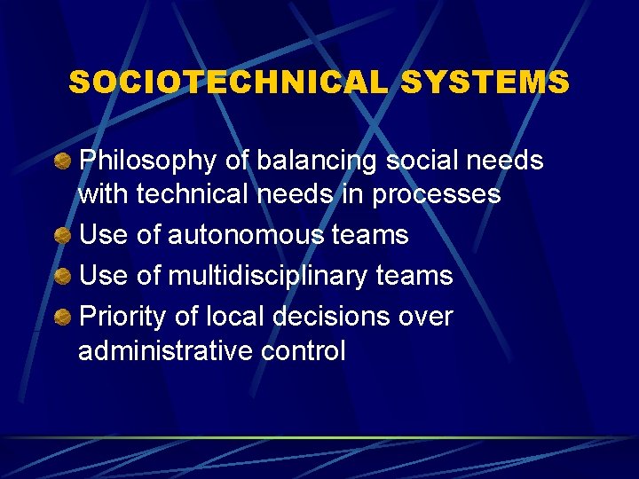 SOCIOTECHNICAL SYSTEMS Philosophy of balancing social needs with technical needs in processes Use of