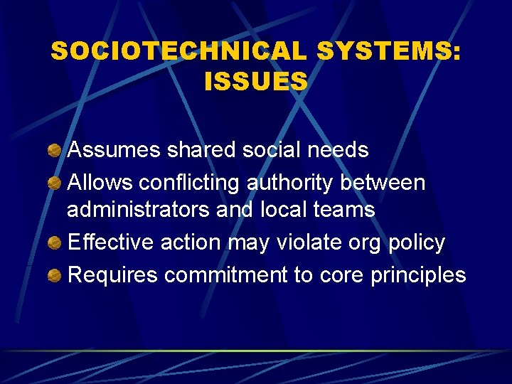 SOCIOTECHNICAL SYSTEMS: ISSUES Assumes shared social needs Allows conflicting authority between administrators and local