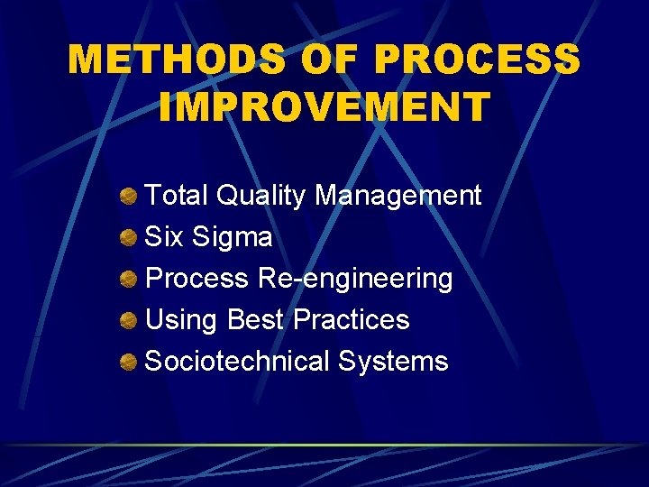 METHODS OF PROCESS IMPROVEMENT Total Quality Management Six Sigma Process Re-engineering Using Best Practices