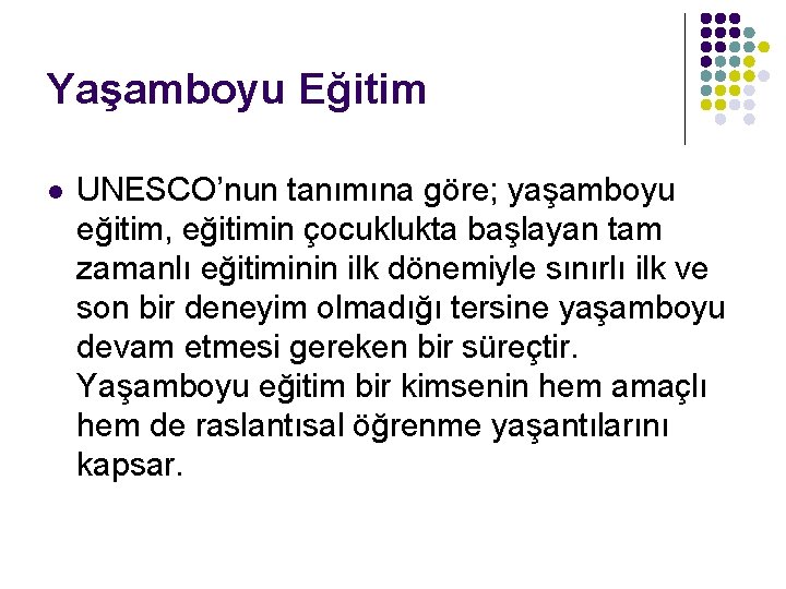 Yaşamboyu Eğitim l UNESCO’nun tanımına göre; yaşamboyu eğitim, eğitimin çocuklukta başlayan tam zamanlı eğitiminin