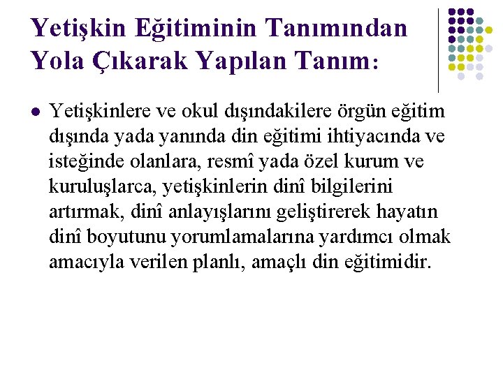 Yetişkin Eğitiminin Tanımından Yola Çıkarak Yapılan Tanım: l Yetişkinlere ve okul dışındakilere örgün eğitim