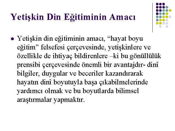 Yetişkin Din Eğitiminin Amacı l Yetişkin din eğitiminin amacı, “hayat boyu eğitim” felsefesi çerçevesinde,