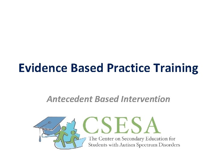 Evidence Based Practice Training Antecedent Based Intervention 