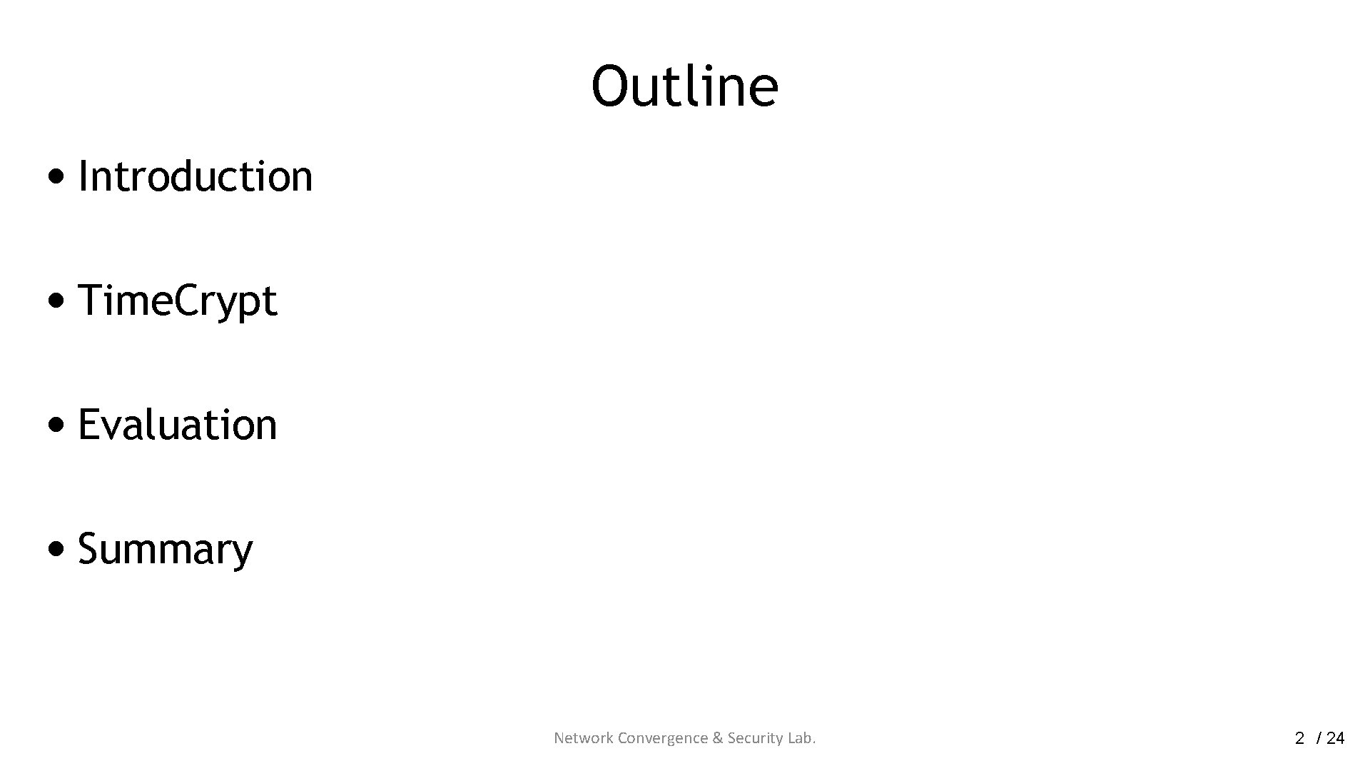 Outline • Introduction • Time. Crypt • Evaluation • Summary Network Convergence & Security