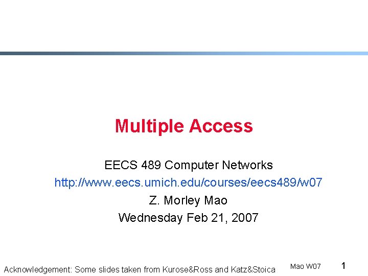 Multiple Access EECS 489 Computer Networks http: //www. eecs. umich. edu/courses/eecs 489/w 07 Z.