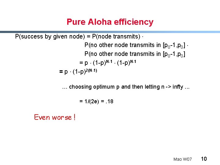 Pure Aloha efficiency P(success by given node) = P(node transmits). P(no other node transmits