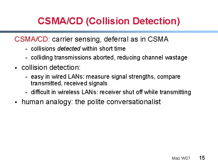 CSMA/CD (Collision Detection) CSMA/CD: carrier sensing, deferral as in CSMA - collisions detected within