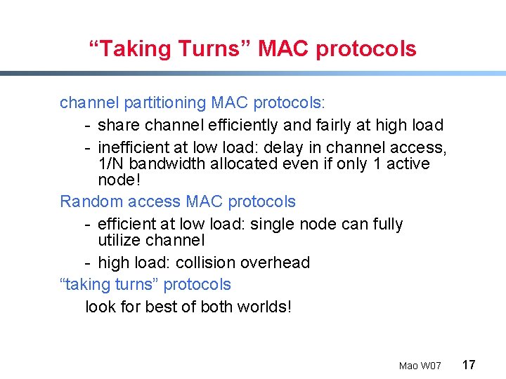 “Taking Turns” MAC protocols channel partitioning MAC protocols: - share channel efficiently and fairly