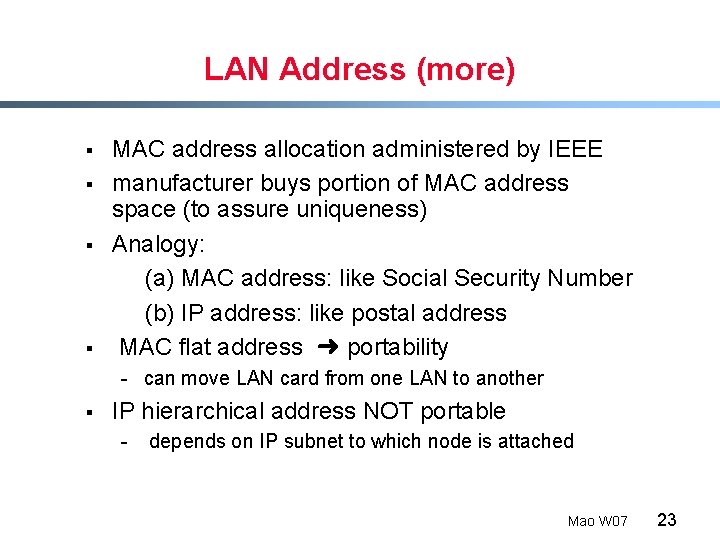 LAN Address (more) § § MAC address allocation administered by IEEE manufacturer buys portion