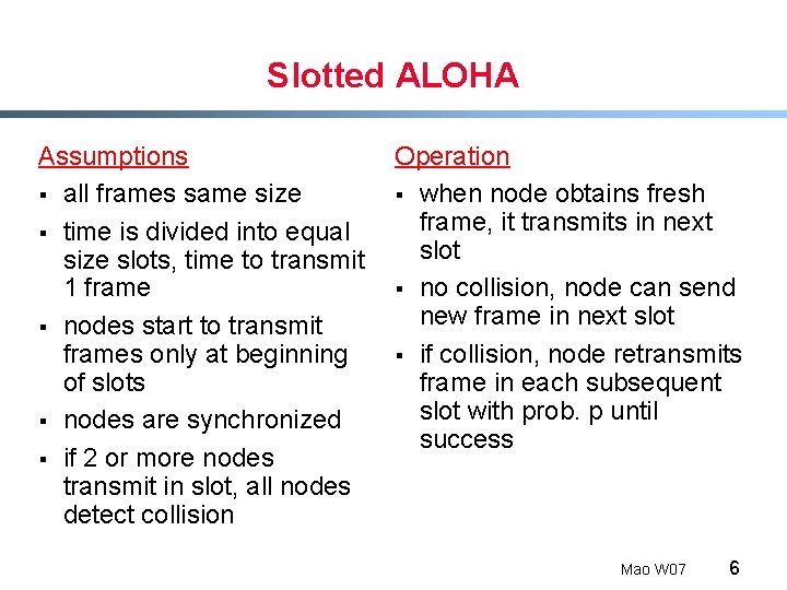 Slotted ALOHA Assumptions § all frames same size § time is divided into equal