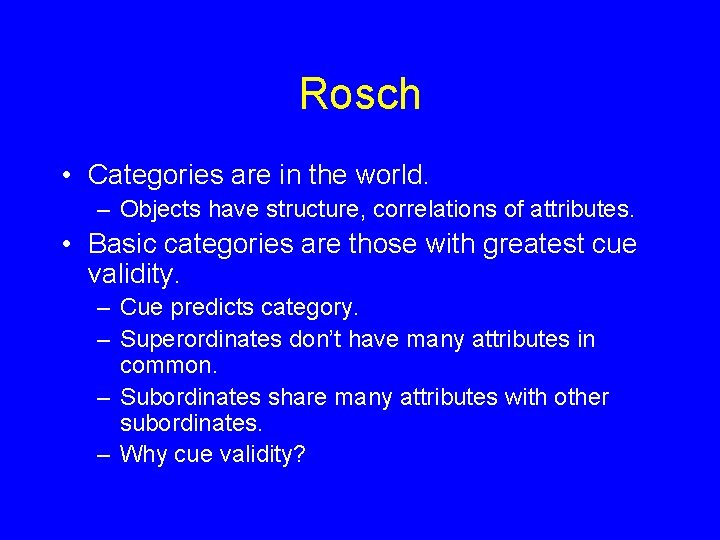 Rosch • Categories are in the world. – Objects have structure, correlations of attributes.