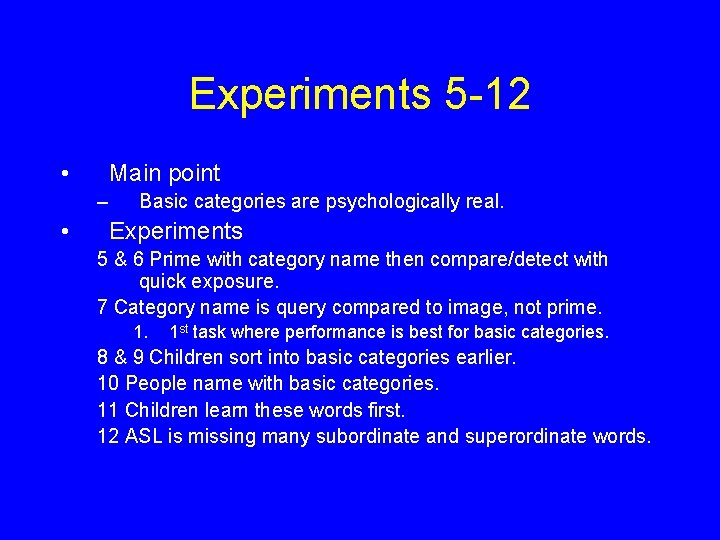 Experiments 5 -12 • Main point – • Basic categories are psychologically real. Experiments