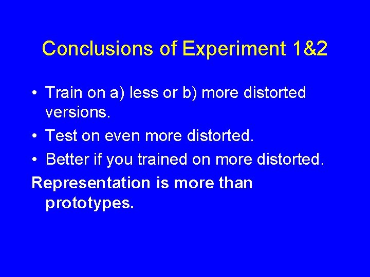 Conclusions of Experiment 1&2 • Train on a) less or b) more distorted versions.