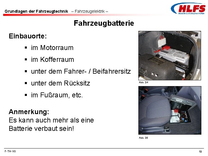 Grundlagen der Fahrzeugtechnik – Fahrzeugelektrik – Fahrzeugbatterie Einbauorte: § im Motorraum § im Kofferraum Grundlagen der Fahrzeugtechnik – Fahrzeugelektrik – Fahrzeugbatterie Einbauorte: § im Motorraum § im Kofferraum